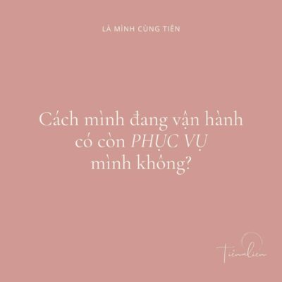 Cách mình đang vận hành có còn phục vụ mình không?